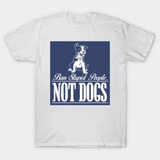 Ban Stupid People Not Dog T-Shirt